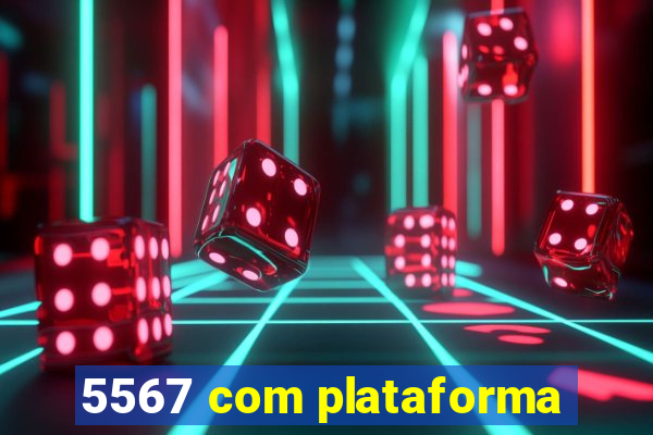 5567 com plataforma